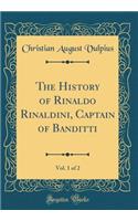 The History of Rinaldo Rinaldini, Captain of Banditti, Vol. 1 of 2 (Classic Reprint)