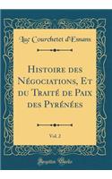 Histoire des Négociations, Et du Traité de Paix des Pyrénées, Vol. 2 (Classic Reprint)