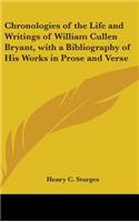 Chronologies of the Life and Writings of William Cullen Bryant, with a Bibliography of His Works in Prose and Verse