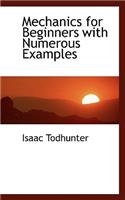 Mechanics for Beginners with Numerous Examples