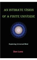 Intimate Vision of a Finite Universe