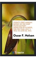 Twenty-first Annual report of the Chief State Factory Inspector of Illinois, For the Year July 1, 1913, to June 30, 1914