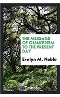 The Message of Quakerism to the Present Day