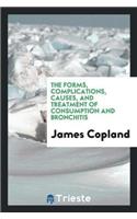 The Forms, Complications, Causes, and Treatment of Consumption and Bronchitis
