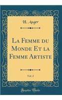 La Femme Du Monde Et La Femme Artiste, Vol. 2 (Classic Reprint)