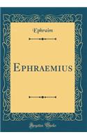 Ephraemius (Classic Reprint)