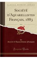 SociÃ©tÃ© d'Aquarellistes FranÃ§ais, 1883, Vol. 6 (Classic Reprint)