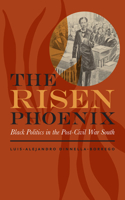 The Risen Phoenix: Black Politics in the Post–Civil War South(The American South Series)