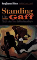 Standing the Gaff: The Life and Hard Times of a Minor League Umpire