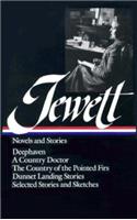 Sarah Orne Jewett: Novels and Stories (Loa #69): Deephaven / A Country Doctor / The Country of the Pointed Firs / Dunnet Landing Stories / Selected Stories and Sketches