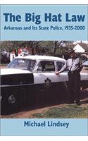 Big Hat Law: The Arkansas State Police, 1935â 2000