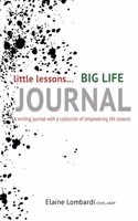 little lessons... BIG LIFE JOURNAL: A writing journal with a collection of empowering life lessons