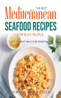The Best Mediterranean Seafood Recipes for Busy People: High nutrient meals for your family