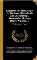 Report On The Manuscripts Of The Duke Of Buccleuch And Queensberry ... Preserved At Montagu House, Whitehall ...