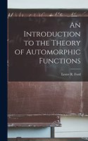Introduction to the Theory of Automorphic Functions