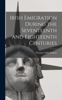 Irish Emigration During the Seventeenth and Eighteenth Centuries