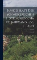 Bundesblatt der schweizerischen Eidgenossenschaft, Jahrgang 1856, I. Band