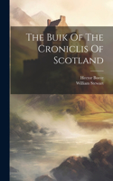 The Buik Of The Croniclis Of Scotland