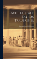 Achilleus Auf Skyros. Trauerspiel