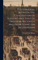 Struggle Between the Civilization of Slavery and That of Freedom, Recently and now Going on in Louisiana