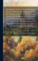 Mémoire D'un Contemporain Que La Révolution Française Fit Orphelin En 1793 Et Qu'elle Raya Du Nombre Des Vivants En 1795 Pour Servir De Pièce À L'appui De La Demande De Reconnaissance D'etat, Qu'il Se Propose De Présenter...