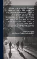 Plea for Africa. A Sermon Preached October 26, 1817, in the First Presbyterian Church in the City of New-York, Before the Synod of New-York and New-Jersey, at the Request of the Board of Directors of the African School Established by the Synod