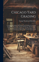 Chicago Yard Grading: A General Description Of Chicago Yard Grading As Generally Adopted By The Lumber Dealers Of Chicago, With Examples Of Individual Prices In Each Grad