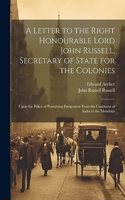 Letter to the Right Honourable Lord John Russell, Secretary of State for the Colonies: Upon the Policy of Permitting Emigration From the Continent of India to the Mauritius