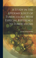 Study in the Epidemiology of Tuberculosis With Especial Reference to Tuberculosis