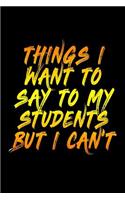 Things I Want To Say To My Students But I Can't