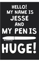 Hello! My Name Is JESSE And My Pen Is Huge!: Blank Name Personalized & Customized Dirty Penis Joke Pun Notebook Journal for Men, Dotted. Men Writing Accessories Item for Proud Male Persons With