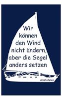 Notizbuch Wir können den Wind nicht ändern, aber die Segel anders setzen.