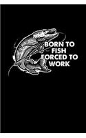 Born To Fish Forced To Work: DIN A5 110 Seiten gepunktetes Notizbuch Inspiration Journal Reise Tagebuch Motivation Zitat Kollektion