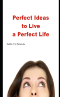Perfect Ideas to Live a Perfect Life