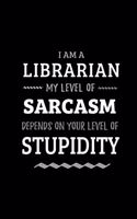 Librarian - My Level of Sarcasm Depends On Your Level of Stupidity