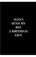 Alexa Send My BFF A Birthday Gift: (Funny Notebooks)