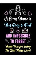A Great Nurse is Not Easy to Find and Impossible to Forget - Thank You for Being The Best Nurse Ever!: (Appreciation Gifts for Nurses)