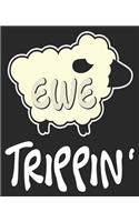 Ewe Trippin': Funny Sheep Pun Farmer Animal Lover Composition Notebook 100 Wide Ruled Pages Journal Diary