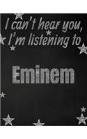 I can't hear you, I'm listening to Eminem creative writing lined notebook