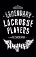 Legendary Lacrosse Players are born in August: Blank Lined Birthday in August - Lacrosse Journal / Notebook / Diary as a Happy Birthday Gift, Anniversary, Graduation, Thank you or Christmas Gift 