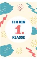 Ich bin 1. Klasse: Notizbuch zur Einschulung - Erstklässler - 120 Seiten Gepunktet (ca. DIN A5) - Grundschulplaner - Schulplaner - Tagebuch - Terminkalender - Geschenk