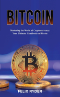 Bitcoin - Mastering The World Of Cryptocurrency