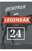 Geboren um LEGENDÄR zu sein 24 TAGEBUCH