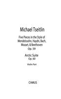 Five Pieces in the Style of Mendelssohn, Haydn, Bach, Mozart, & Beethoven, Op. 59 and Arctic Suite, Op. 60. Violin part.