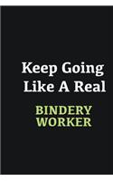 Keep Going Like a Real Bindery Worker