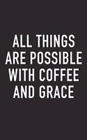 All Things Are Possible with Coffee and Grace