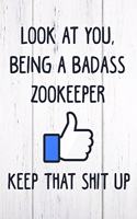 Look at You, Being a Badass Zookeeper Keep That Shit Up: 6x9 Inch Travel Size 110 Blank Lined Pages.