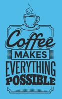 Coffee Makes Everything Possible: Funny Coffee Lovers Gift Small Lined Notebook (6 X 9)