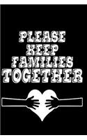 Please Keep Families Together: Heart - Perfect Little Cornell Notes Journal for Liberal Progressive Political Volunteers, Canvassers, Organizers, Phone Banks or Snarky Gifts for R