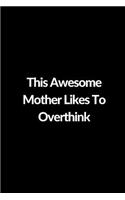 This Awesome Mother Likes To Overthink: Lined Journal to Write In, Mother's Day Gift 6 x 9